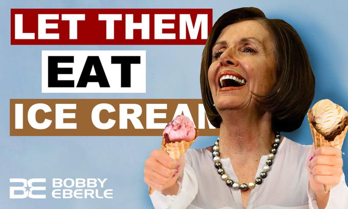 OUTRAGEOUS! Nancy Pelosi says Let Them Eat Ice Cream
