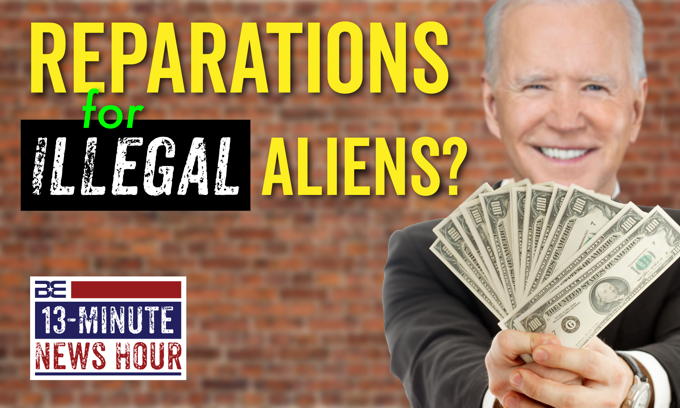 Reparations for Illegal Aliens? Biden Making Border Crisis Worse