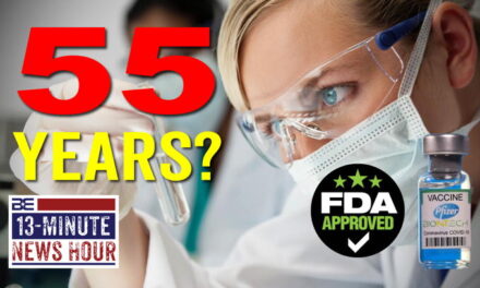 Transparency? Biden’s FDA Asks for 55 Years to Release Covid Vaccine Data